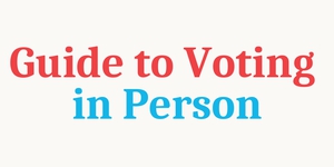 Guide to Voting in Person